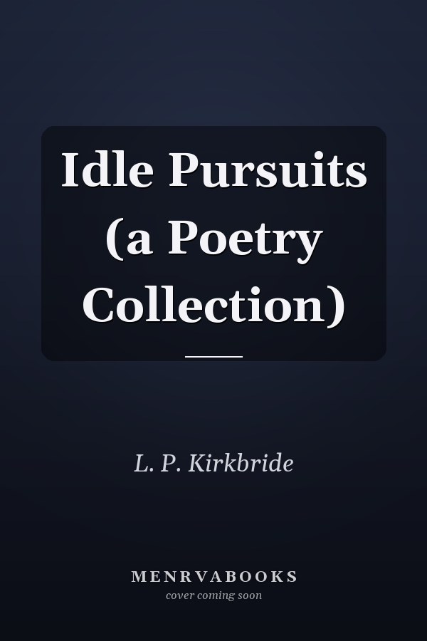 Idle Pursuits (a Poetry Collection)
