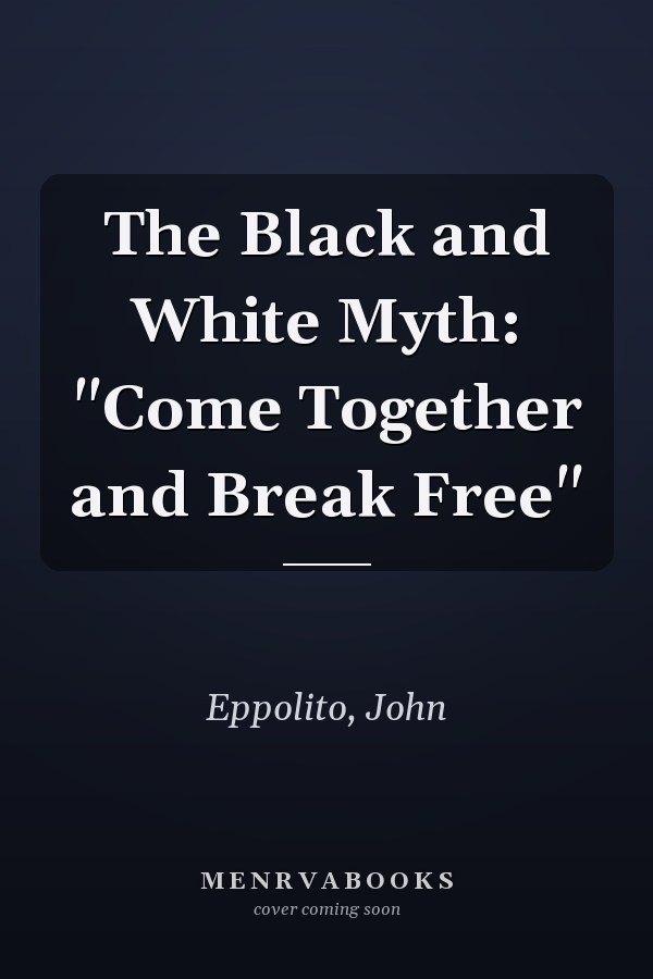 The Black and White Myth: "Come Together and Break Free"