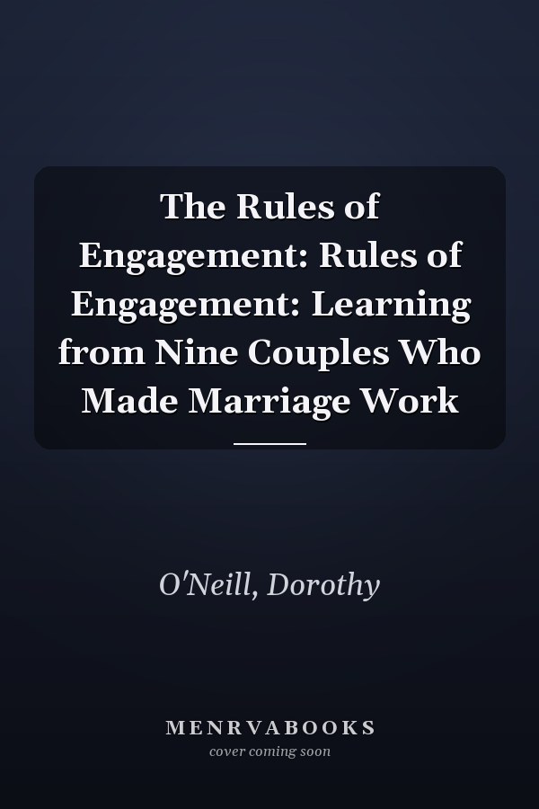 The Rules of Engagement: Rules of Engagement: Learning from Nine Couples Who Made Marriage Work