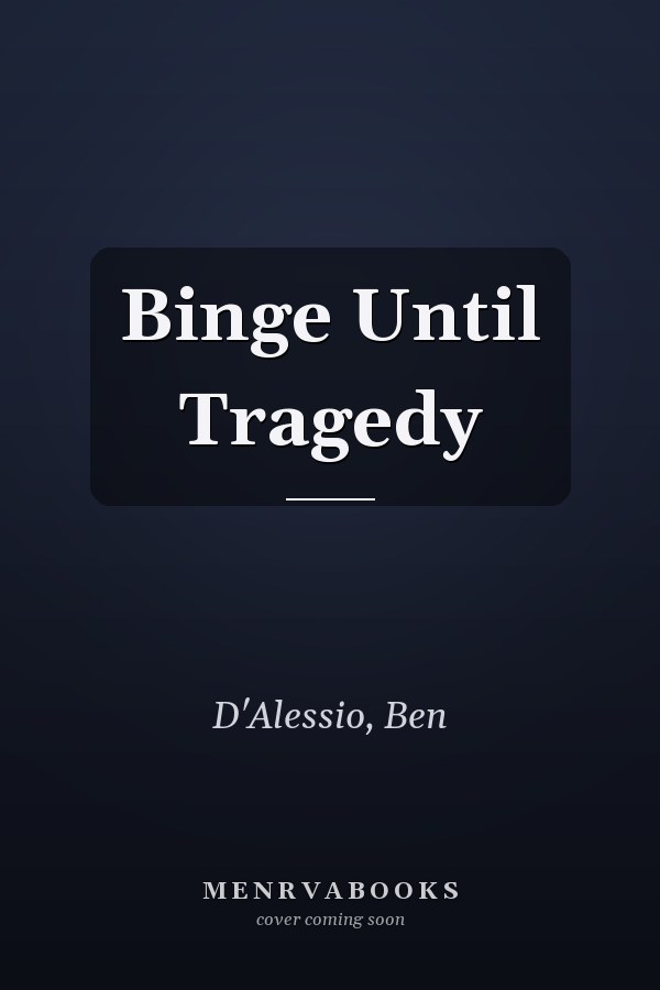 Binge Until Tragedy