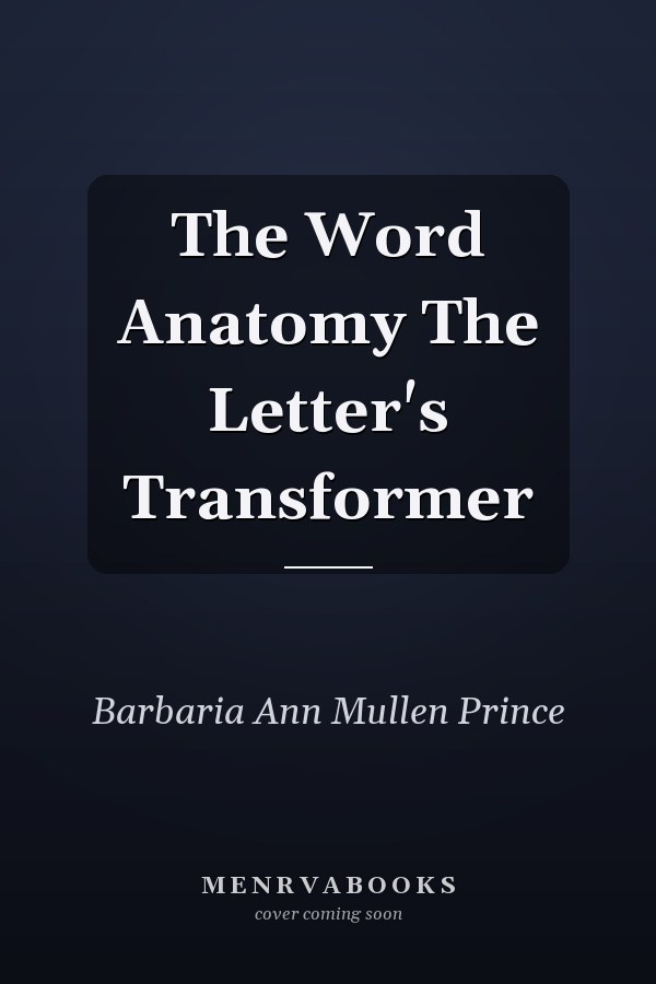 The Word Anatomy The Letter's Transformer