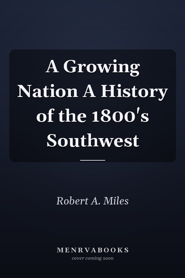 A Growing Nation A History of the 1800's Southwest