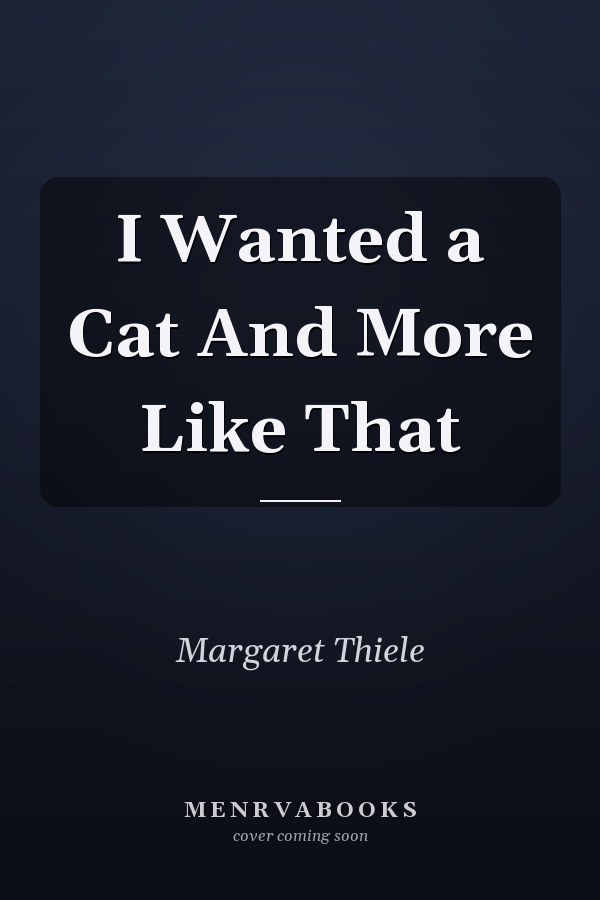 I Wanted a Cat And More Like That