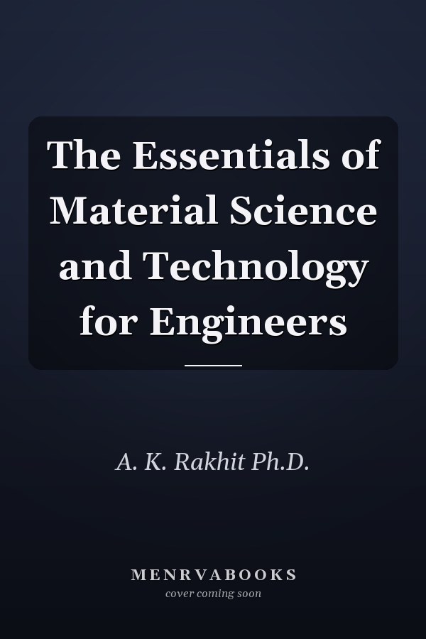 The Essentials of Material Science and Technology for Engineers
