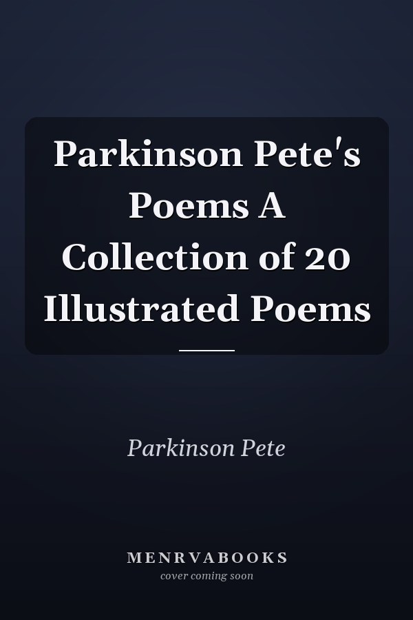 Parkinson Pete's Poems A Collection of 20 Illustrated Poems