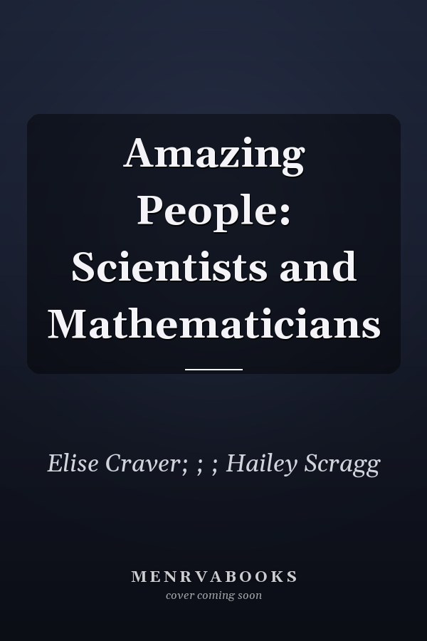Amazing People: Scientists and Mathematicians