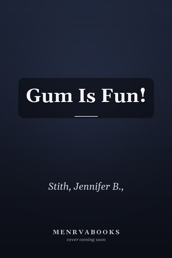 Gum Is Fun!