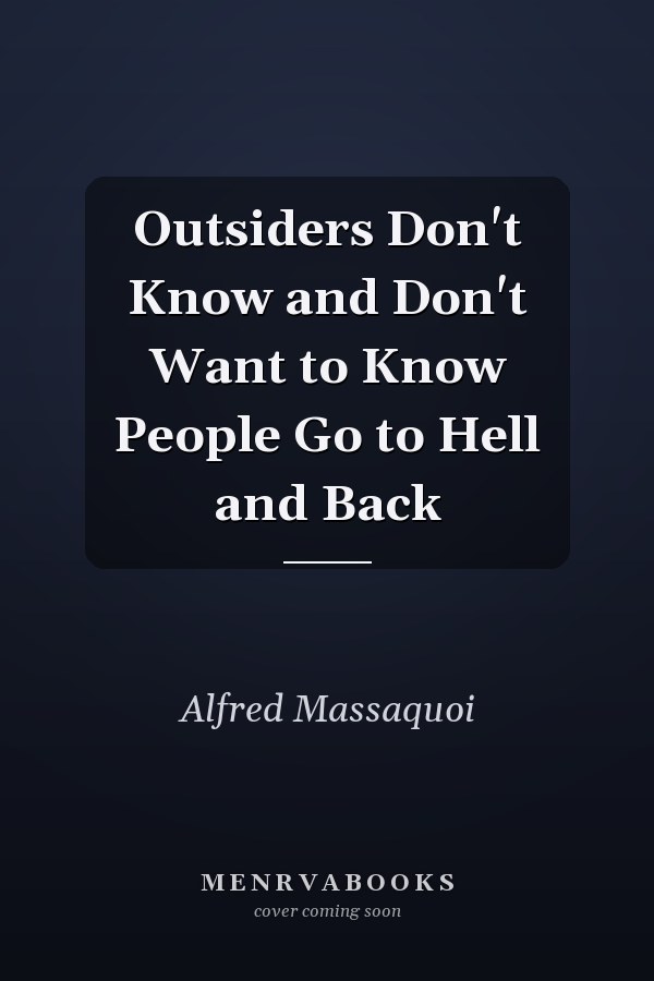 Outsiders Don't Know and Don't Want to Know People Go to Hell and Back