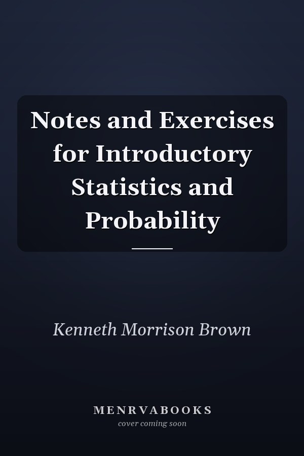 Notes and Exercises for Introductory Statistics and Probability