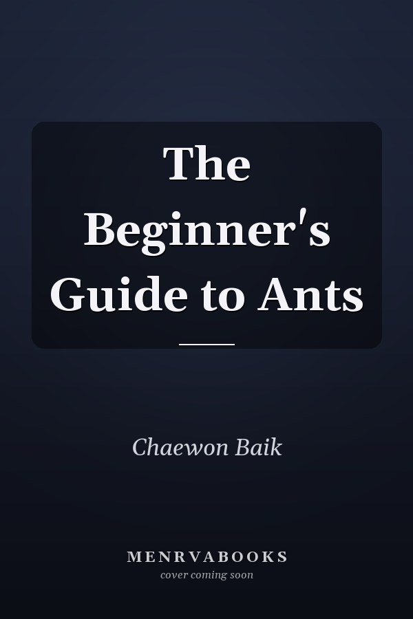 The Beginner's Guide to Ants