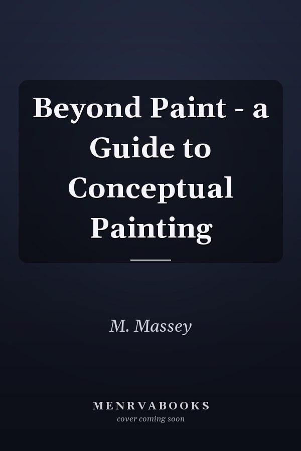 Beyond Paint - a Guide to Conceptual Painting