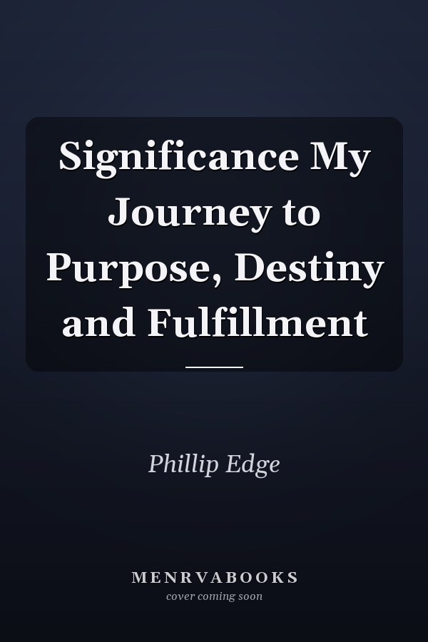 Significance My Journey to Purpose, Destiny and Fulfillment