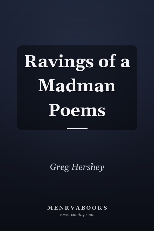 Ravings of a Madman Poems