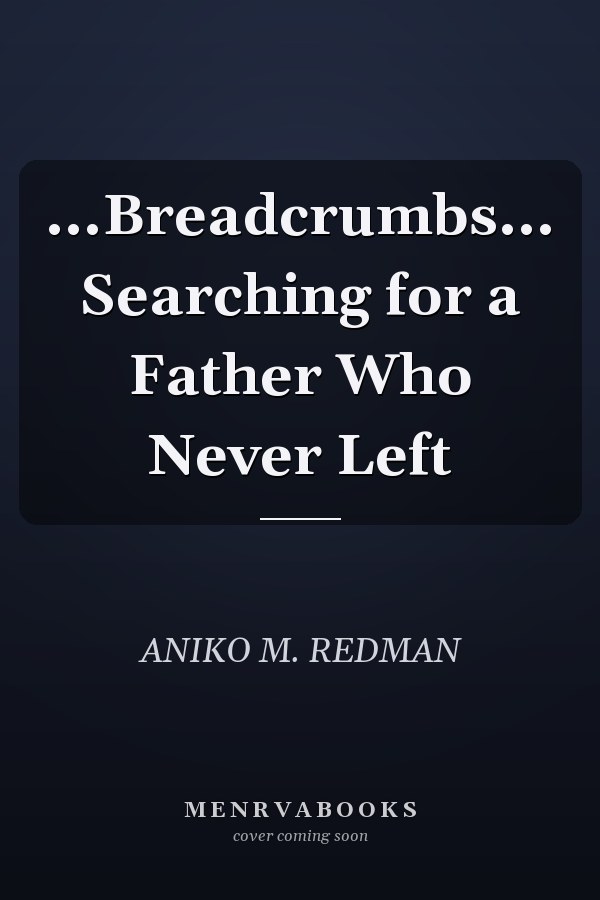 ...Breadcrumbs... Searching for a Father Who Never Left