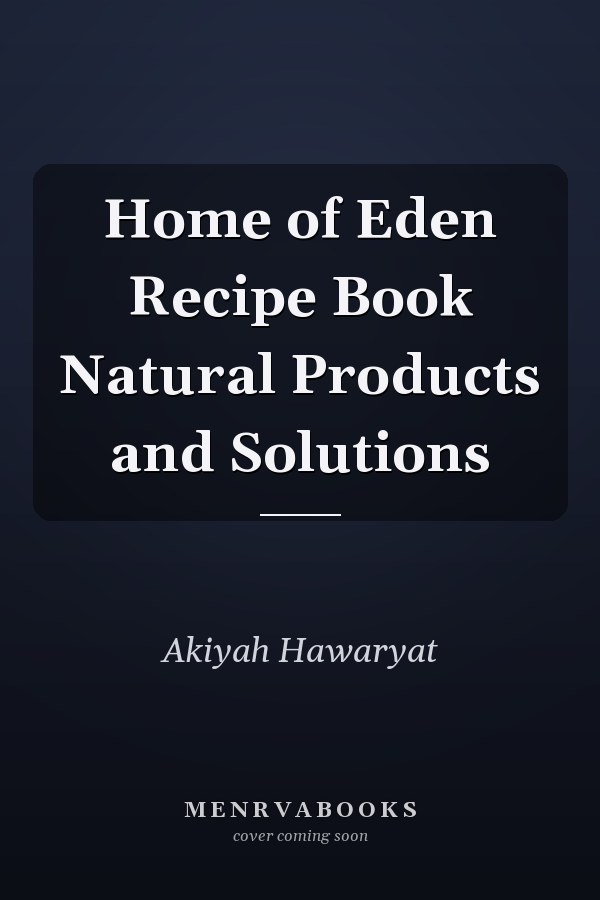 Home of Eden Recipe Book Natural Products and Solutions