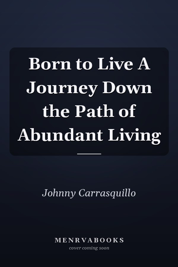 Born to Live A Journey Down the Path of Abundant Living