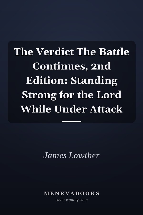 The Verdict The Battle Continues, 2nd Edition: Standing Strong for the Lord While Under Attack