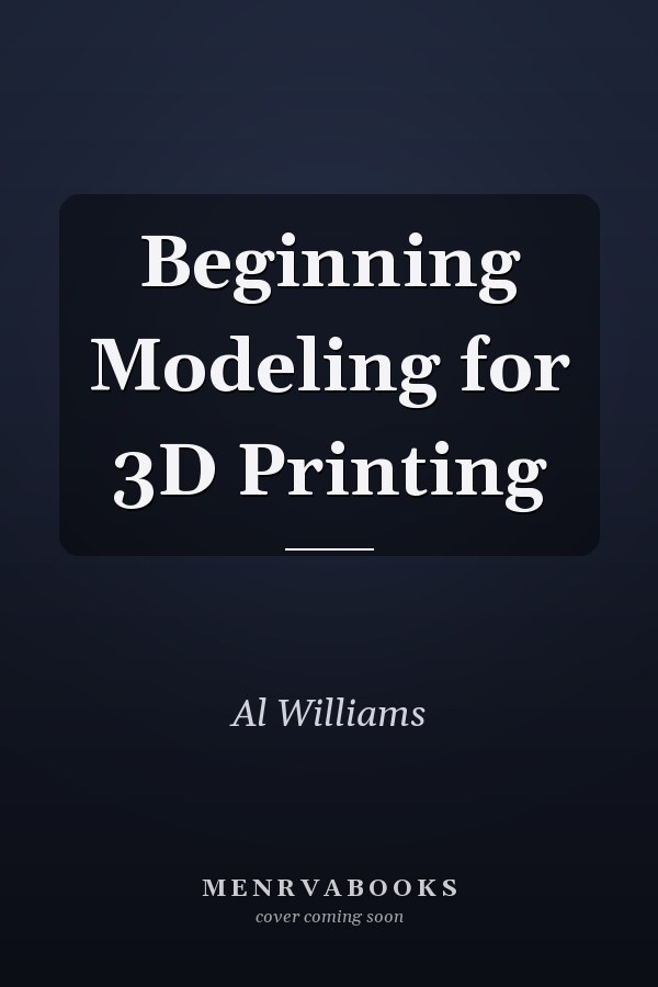 Beginning Modeling for 3D Printing