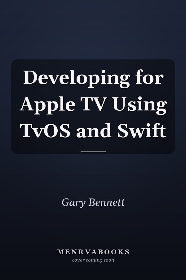 Developing for Apple TV Using TvOS and Swift