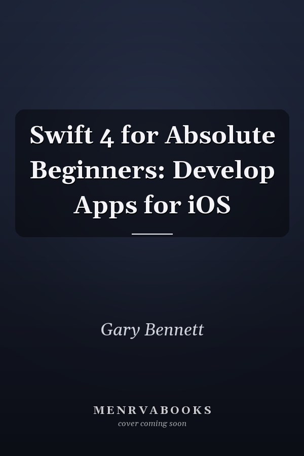Swift 4 for Absolute Beginners: Develop Apps for iOS