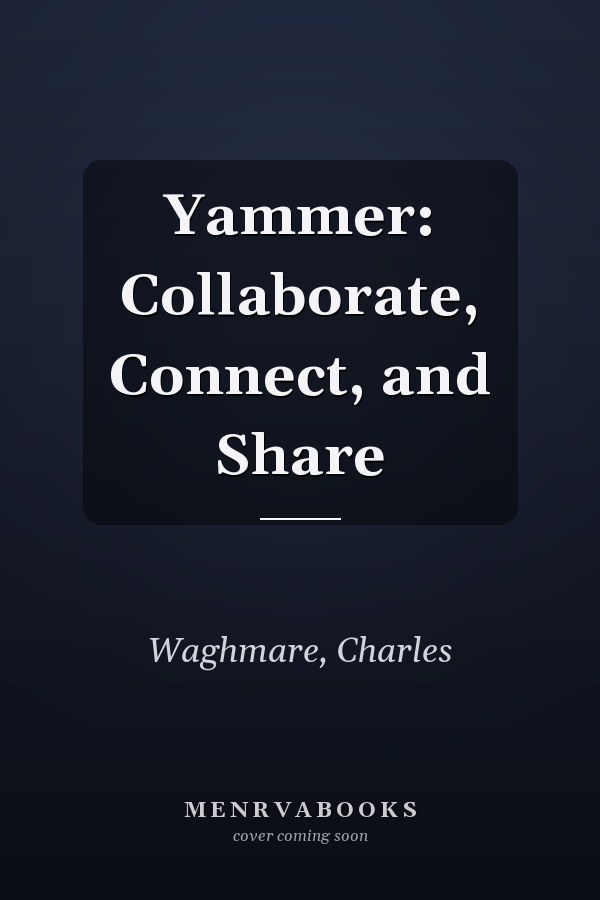 Yammer: Collaborate, Connect, and Share