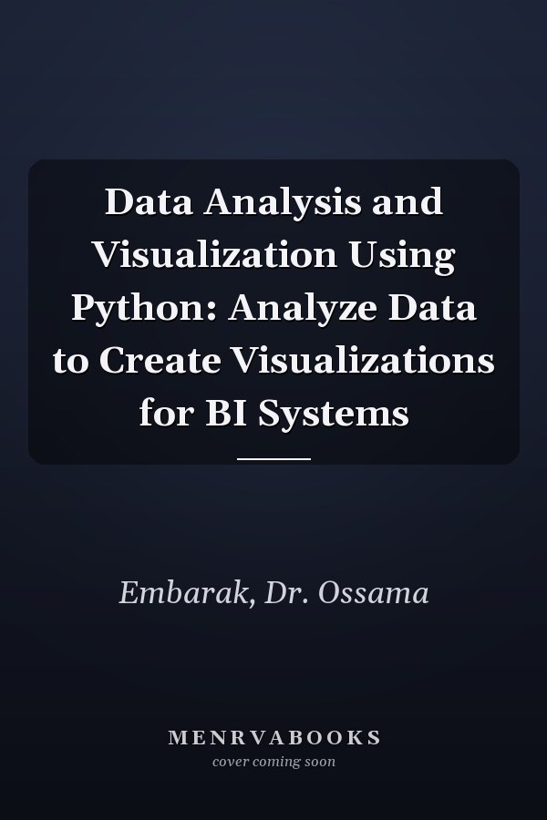 Data Analysis and Visualization Using Python: Analyze Data to Create Visualizations for BI Systems