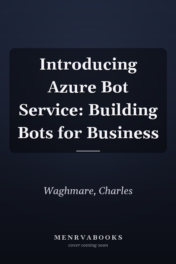 Introducing Azure Bot Service: Building Bots for Business