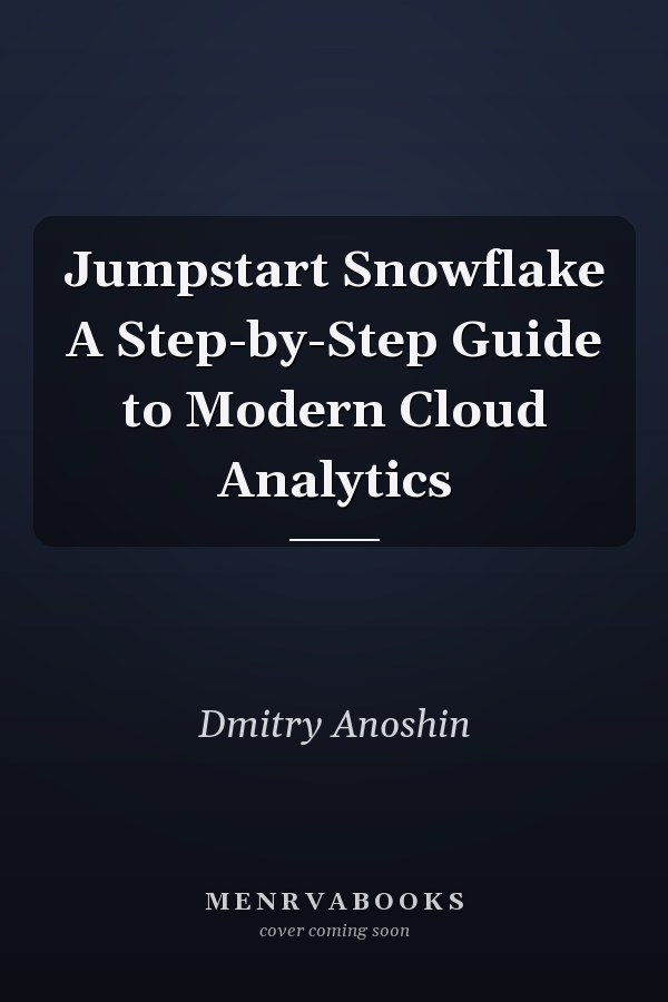 Jumpstart Snowflake A Step-by-Step Guide to Modern Cloud Analytics