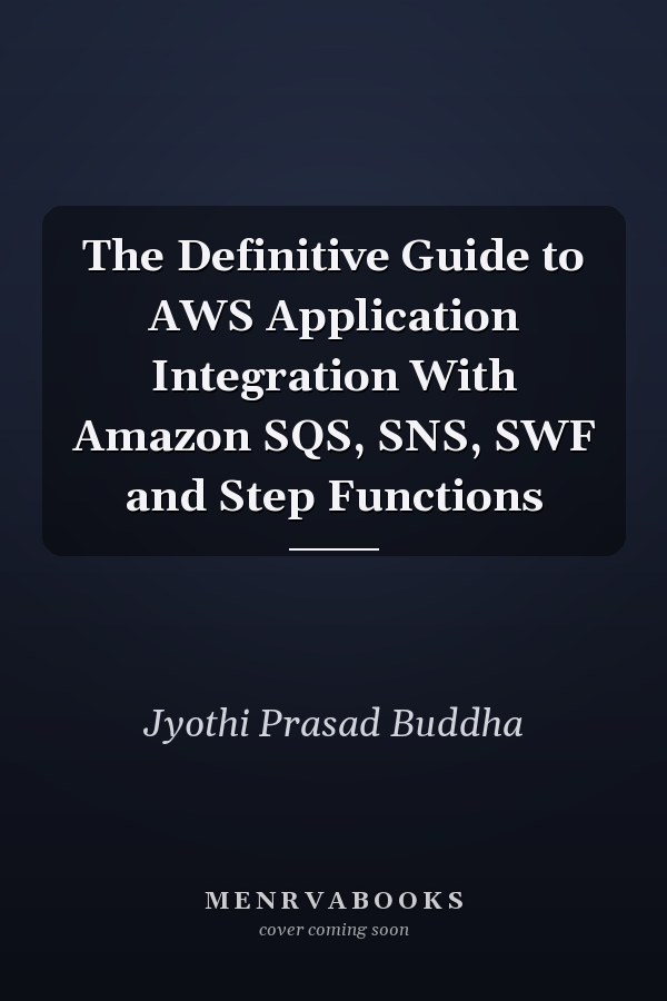 The Definitive Guide to AWS Application Integration With Amazon SQS, SNS, SWF and Step Functions
