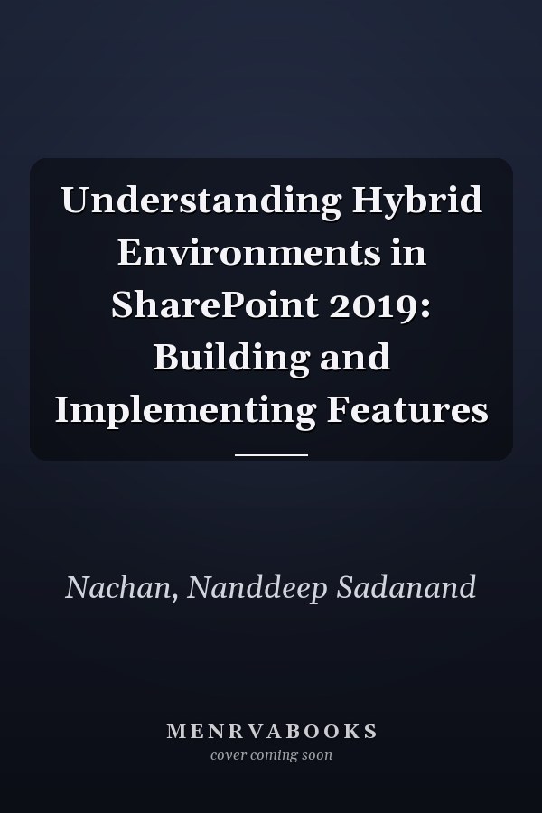 Understanding Hybrid Environments in SharePoint 2019: Building and Implementing Features