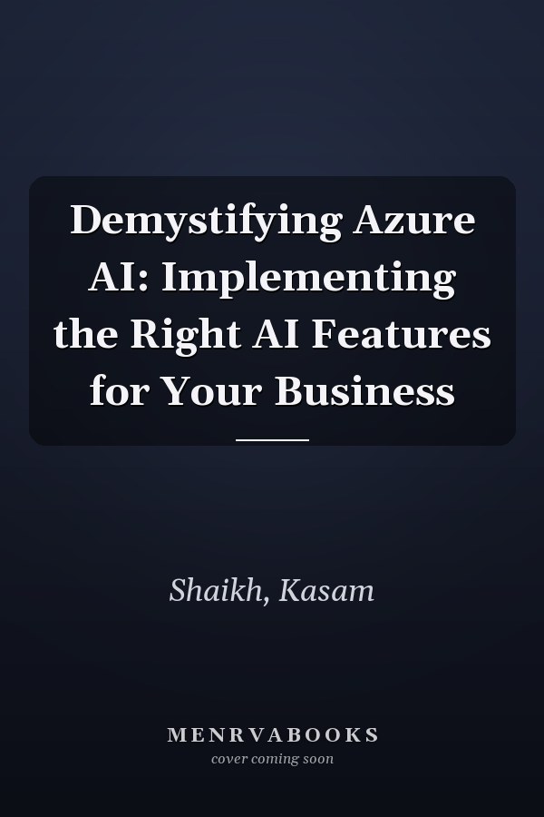 Demystifying Azure AI: Implementing the Right AI Features for Your Business