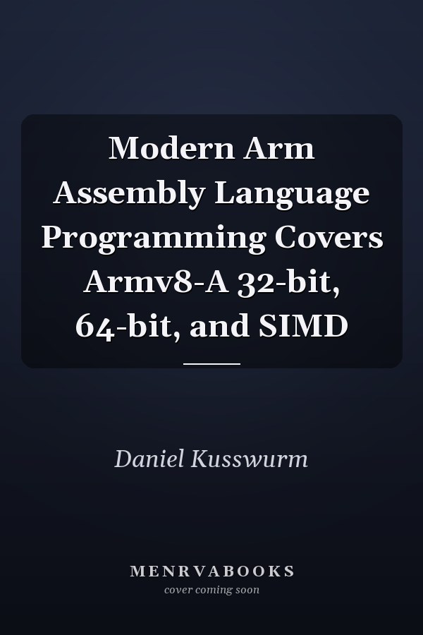 Modern Arm Assembly Language Programming Covers Armv8-A 32-bit, 64-bit, and SIMD