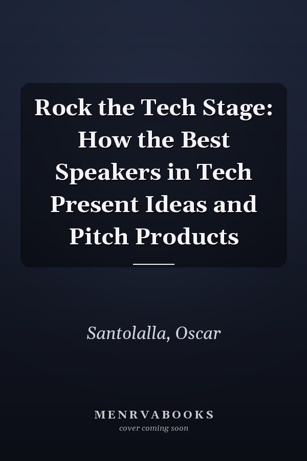 Rock the Tech Stage: How the Best Speakers in Tech Present Ideas and Pitch Products