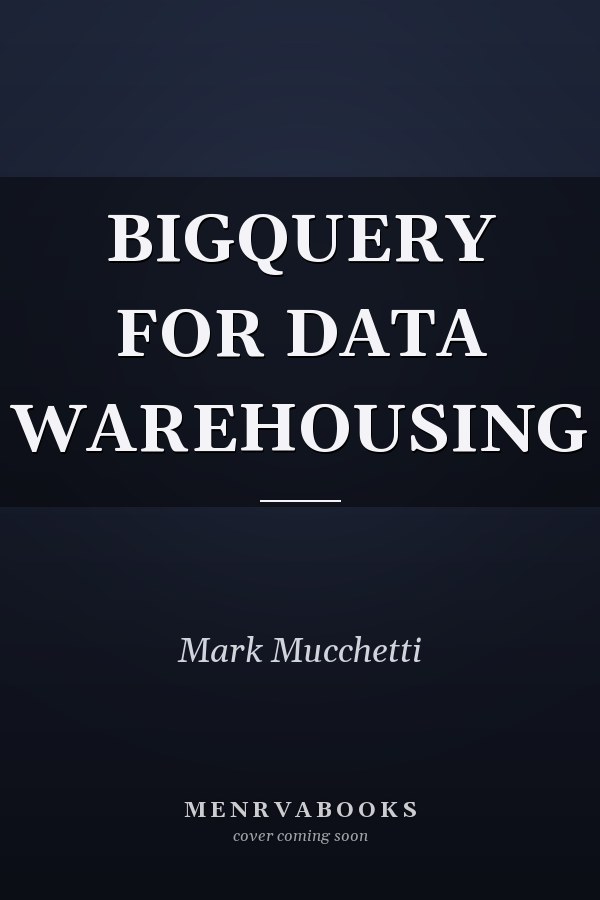 BIGQUERY FOR DATA WAREHOUSING