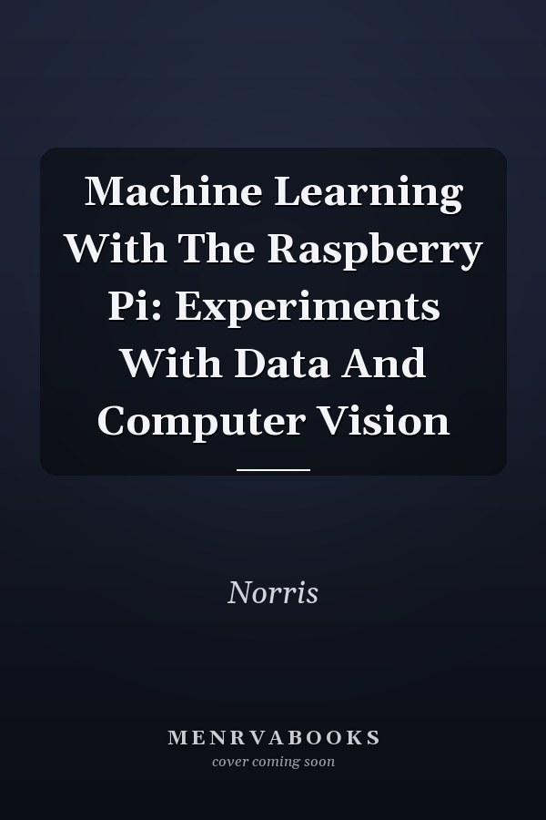 Machine Learning With The Raspberry Pi: Experiments With Data And Computer Vision