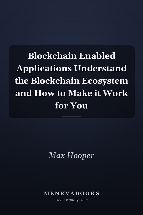 Blockchain Enabled Applications Understand the Blockchain Ecosystem and How to Make it Work for You