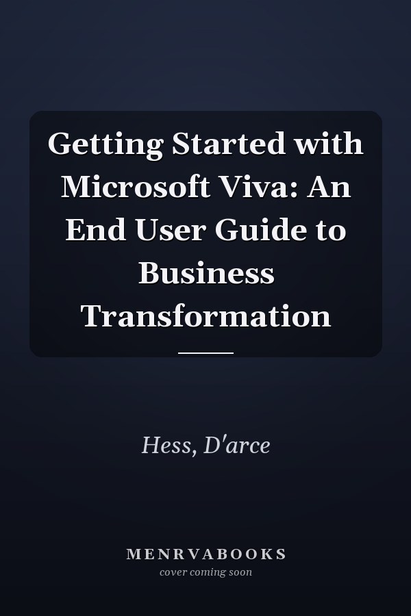 Getting Started with Microsoft Viva: An End User Guide to Business Transformation