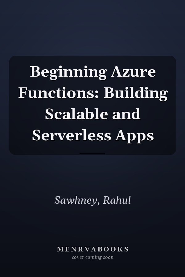 Beginning Azure Functions: Building Scalable and Serverless Apps