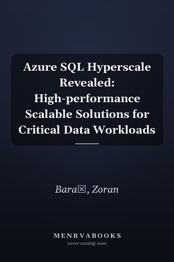 Azure SQL Hyperscale Revealed: High-performance Scalable Solutions for Critical Data Workloads