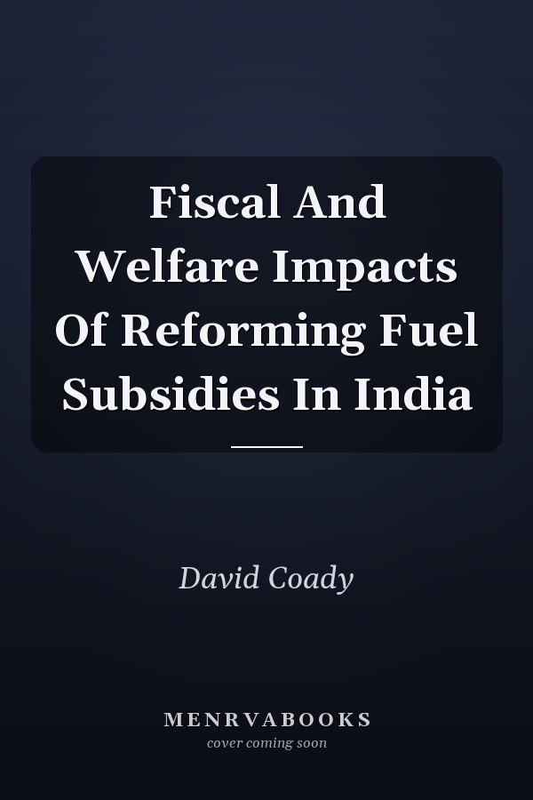 Fiscal And Welfare Impacts Of Reforming Fuel Subsidies In India