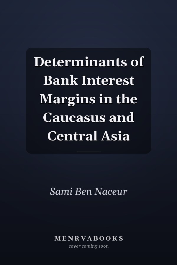 Determinants of Bank Interest Margins in the Caucasus and Central Asia