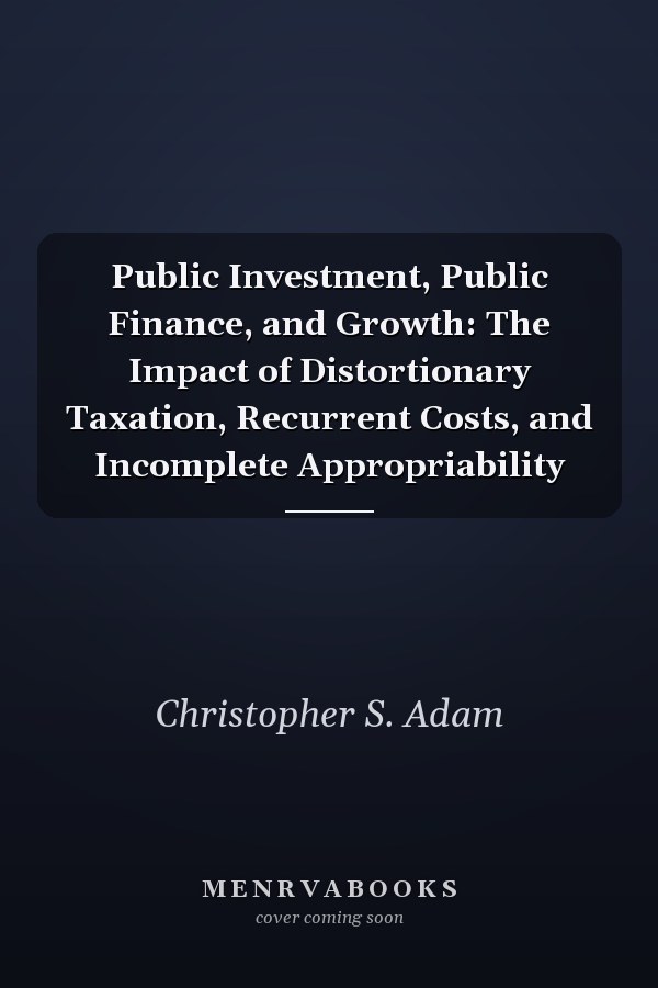 Public Investment, Public Finance, and Growth: The Impact of Distortionary Taxation, Recurrent Costs, and Incomplete Appropriability