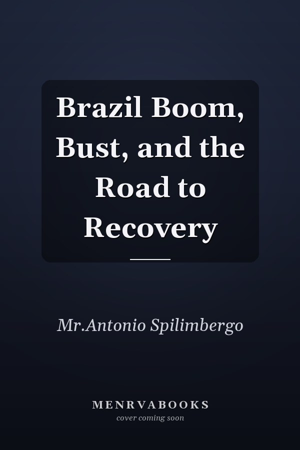 Brazil Boom, Bust, and the Road to Recovery