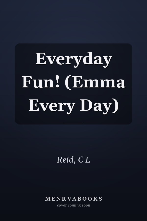Everyday Fun! (Emma Every Day)