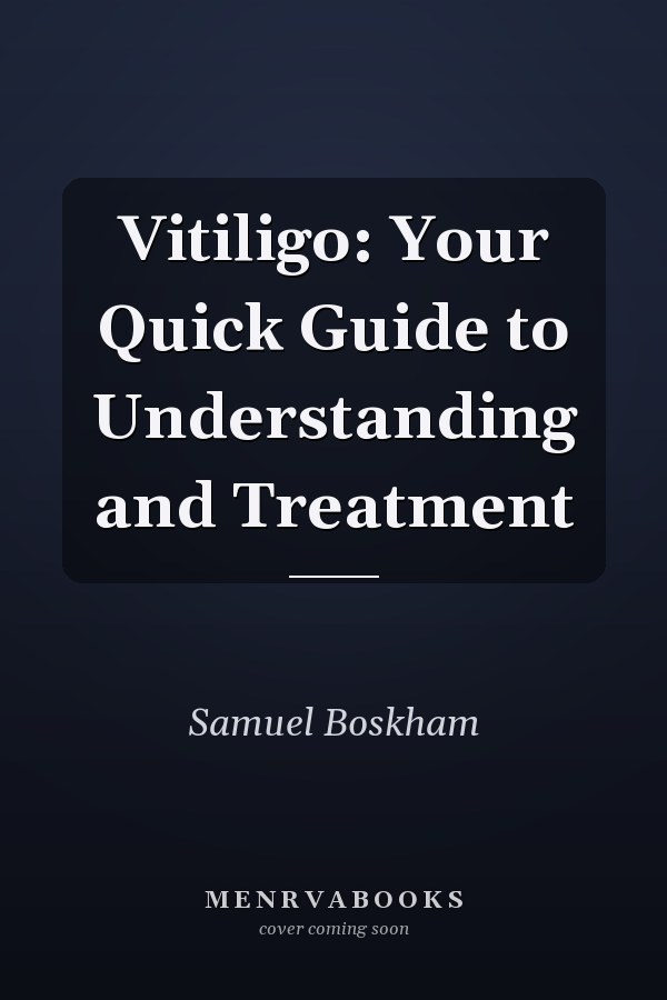 Vitiligo: Your Quick Guide to Understanding and Treatment