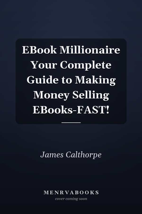 EBook Millionaire Your Complete Guide to Making Money Selling EBooks-FAST!