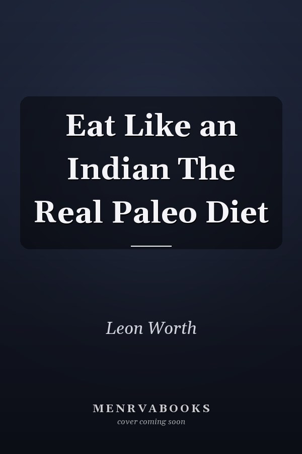 Eat Like an Indian The Real Paleo Diet