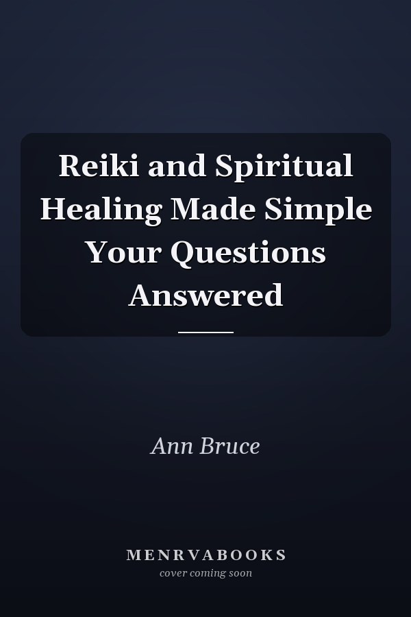 Reiki and Spiritual Healing Made Simple Your Questions Answered