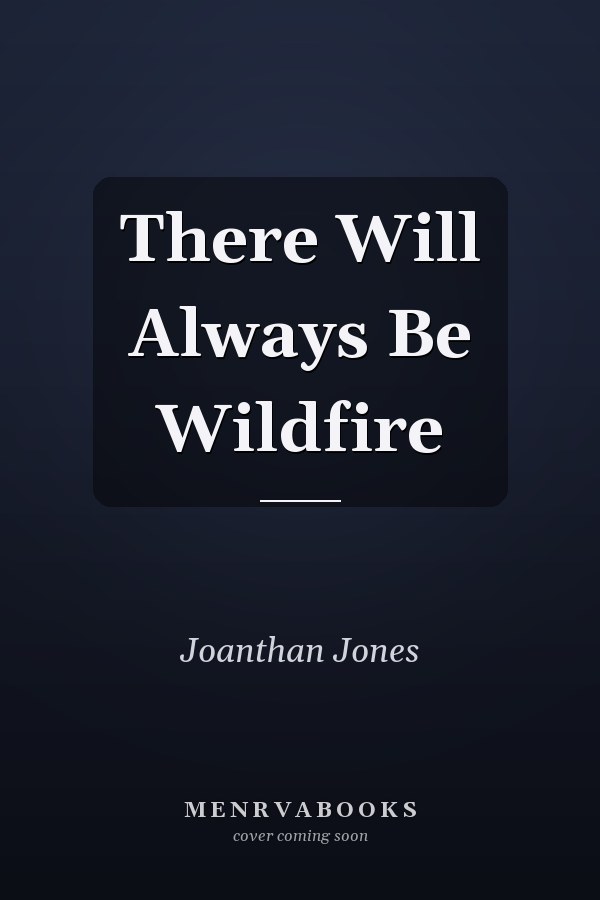 There Will Always Be Wildfire