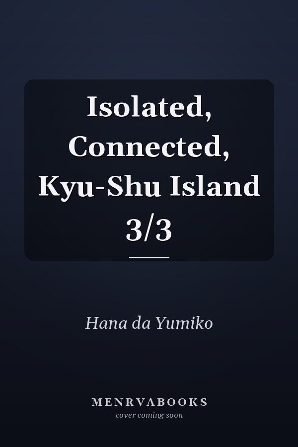Isolated, Connected, Kyu-Shu Island 3/3